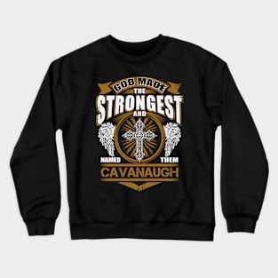 Cavanaugh Name T Shirt - God Found Strongest And Named Them Cavanaugh Gift Item Crewneck Sweatshirt